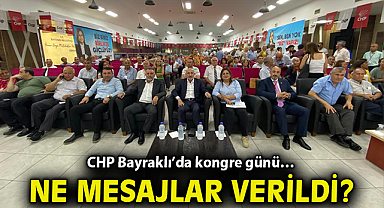 CHP Bayraklı'da kongre günü… Ne mesajlar verildi?