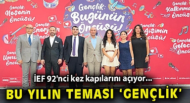 İEF 92'nci kez kapılarını açıyor... Bu yılın teması ‘gençlik’