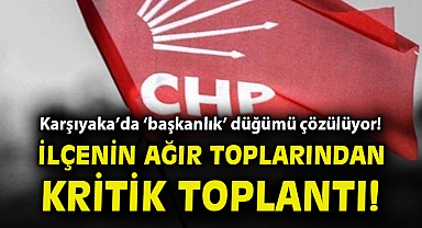 Karşıyaka'da 'başkanlık' düğümü çözülüyor! İlçenin ağır toplarından kritik toplantı!
