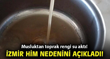Musluktan toprak rengi su aktı! İzmir HİM nedenini açıkladı!