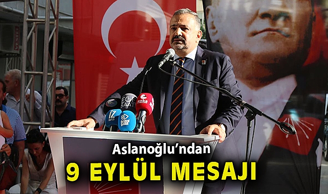 Aslanoğlu'ndan 9 Eylül mesajı