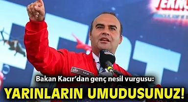 Bakan Kacır'dan genç nesil vurgusu: Yarınların umudusunuz!