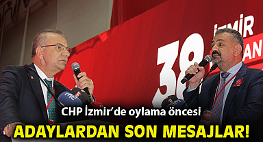 CHP İzmir'de oylama öncesi adaylardan son mesajlar!