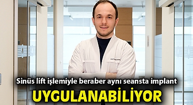 Sinüs lift işlemiyle beraber aynı seansta implant uygulanabiliyor