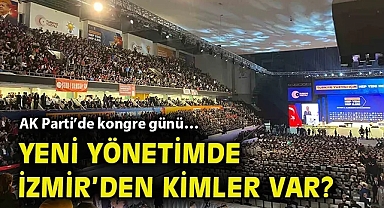 AK Parti'de kongre günü… Yeni yönetimde İzmir'den kimler var?