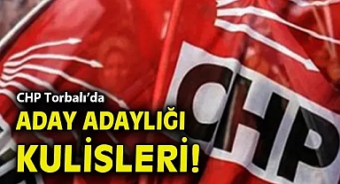 CHP Torbalı'da aday adaylığı kulisleri!