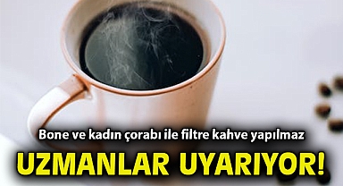 Uzmanı uyarıyor! Bone ve kadın çorabı ile filtre kahve yapılmaz