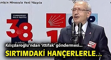 Kılıçdaroğlu'ndan 'ittifak' göndermesi: Sırtımdaki hançerlerle...