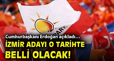 Cumhurbaşkanı Erdoğan açıkladı… İzmir adayı o tarihte belli olacak!