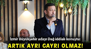 İzmir Büyükşehir adayı Dağ iddialı konuştu: Artık gayrı gayrı olmaz!