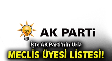 İşte AK Parti'nin Urla meclis üyesi listesi!