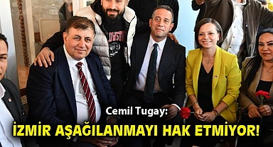 Cemil Tugay: İzmir aşağılanmayı hak etmiyor