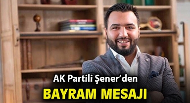 AK Partili Şener'den bayram mesajı!