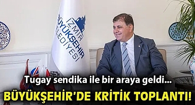 Büyükşehir'de kritik toplantı…  Tugay sendika ile bir araya geldi!