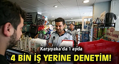 Karşıyaka'da 1 ayda 4 bin iş yerine denetim