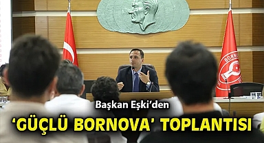 Başkan Eşki'den 'Güçlü Bornova' toplantısı