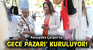 'Gece Pazarı' Karşıyaka Çarşısı'na çok yakışacak