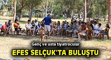 Genç ve usta tiyatrocular Efes Selçuk'ta buluştu