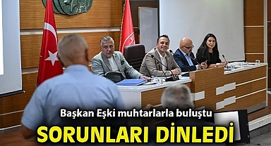 Başkan Eşki muhtarlarla buluştu, sorunları dinledi