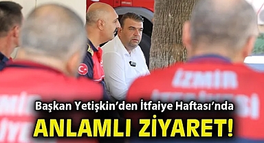 Başkan Yetişkin'den İtfaiye Haftası'nda anlamlı ziyaret