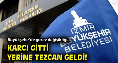 Büyükşehir'de görev değişikliği... Karcı gitti yerine Tezcan geldi