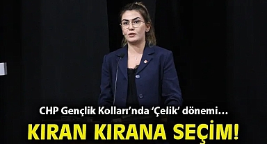CHP Gençlik Kolları'nda 'Çelik' dönemi… Kıran kırana seçim!
