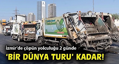 İzmir'de çöpün yolculuğu 2 günde 'bir dünya turu' kadar!