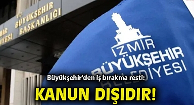 Büyükşehir'den iş bırakma resti: Kanun dışıdır