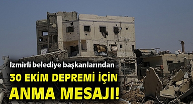 İzmirli belediye başkanlarından 30 Ekim depremi için anma mesajı!