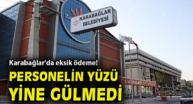 Karabağlar'da eksik ödeme! Personelin yüzü yine gülmedi...