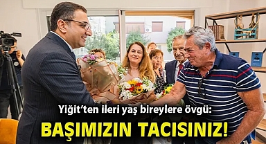 Yiğit'ten ileri yaş bireylere övgü: Başımızın tacısınız