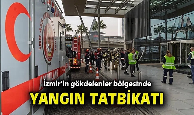 İzmir'in gökdelenler bölgesinde yangın tatbikatı