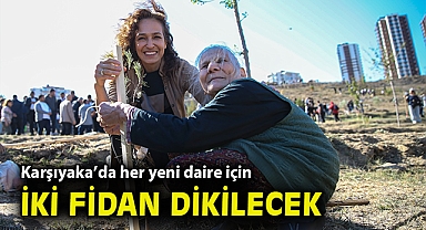 Karşıyaka'da her yeni daire için iki fidan dikilecek