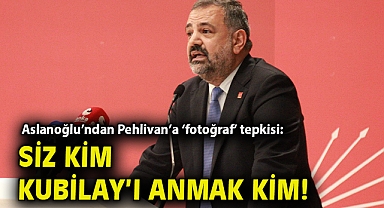Aslanoğlu'ndan Pehlivan'a 'fotoğraf' tepkisi: Siz kim Kubilay'ı anmak kim!