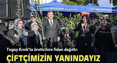 Tugay, Kınık'ta üreticilere fidan dağıttı:Çiftçimizin yanında olacağız