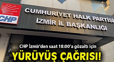 CHP İzmir'den saat 18:00'a gözaltı için yürüyüş çağrısı!