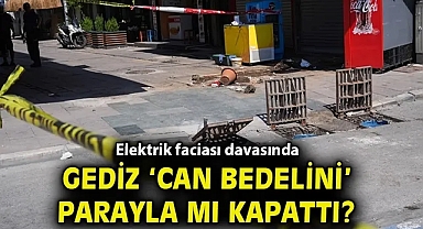 Elektrik faciası davasında Gediz 'can bedelini' parayla mı kapattı?