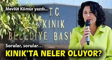 Kınık'ta neler oluyor? Sorular, sorular…