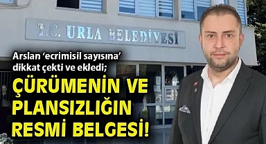 Arslan 'ecrimisil sayısına' dikkat çekti ve ekledi; Çürümenin ve plansızlığın resmi belgesi!
