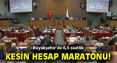 Büyükşehir'de 6,5 saatlik kesin hesap maratonu!