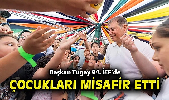 Başkan Tugay 94. İEF'de çocukları misafir etti