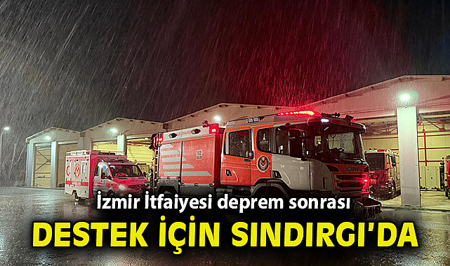 İzmir İtfaiyesi deprem sonrası destek için Sındırgı'da