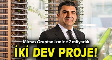 Mirnas Gruptan İzmir'e 7 milyarlık iki dev proje!