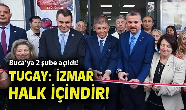 Buca'ya 2 şube açıldı! Başkan Tugay: İZMAR halk içindir!