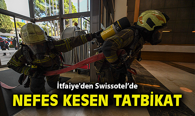 İtfaiye'den Swissotel'de nefes kesen tatbikat