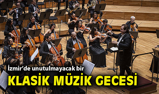 İzmir'de unutulmayacak bir klasik müzik gecesi