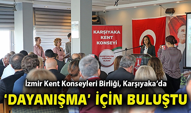 İzmir Kent Konseyleri Birliği, Karşıyaka'da 'dayanışma' için buluştu