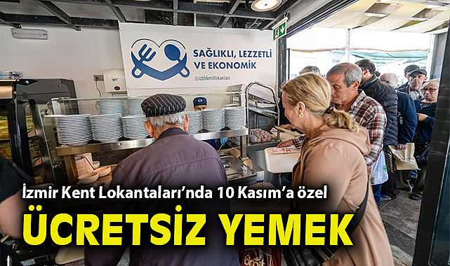 İzmir Kent Lokantaları’nda 10 Kasım’a özel ücretsiz yemek
