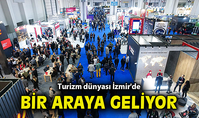 Turizm dünyası İzmir'de bir araya geliyor