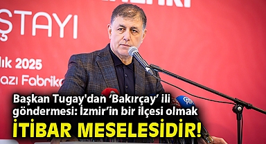 Başkan Tugay'dan 'Bakırçay' ili göndermesi: İzmir'in bir ilçesi olmak itibar meselesidir!